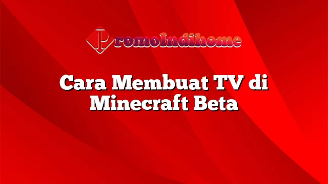 Cara Membuat TV di Minecraft Beta