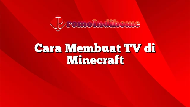 Cara Membuat TV di Minecraft