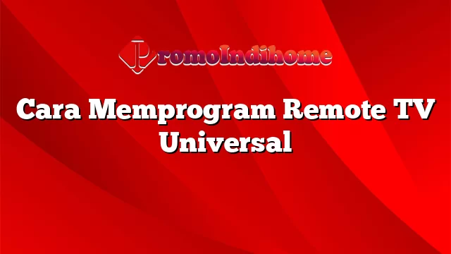Cara Memprogram Remote TV Universal