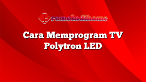 Cara Memprogram TV Polytron LED
