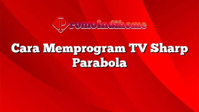 Cara Memprogram TV Sharp Parabola