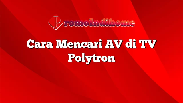 Cara Mencari AV di TV Polytron