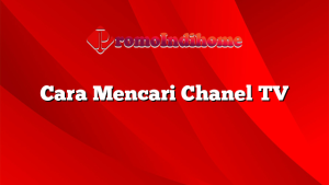 Cara Mencari Chanel TV