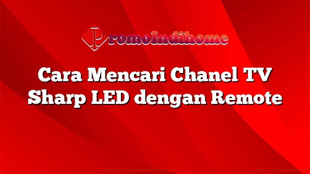Cara Mencari Chanel TV Sharp LED dengan Remote