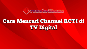 Cara Mencari Channel RCTI di TV Digital