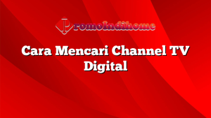 Cara Mencari Channel TV Digital