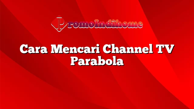 Cara Mencari Channel TV Parabola