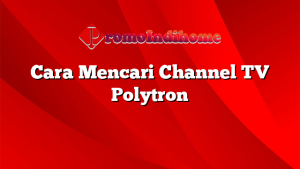 Cara Mencari Channel TV Polytron