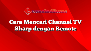 Cara Mencari Channel TV Sharp dengan Remote