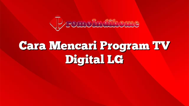 Cara Mencari Program TV Digital LG