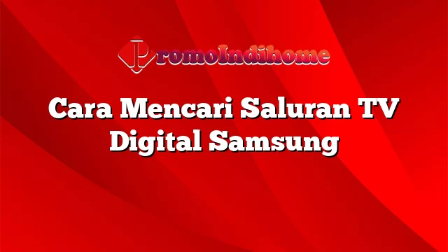 Cara Mencari Saluran TV Digital Samsung