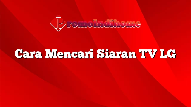 Cara Mencari Siaran TV LG