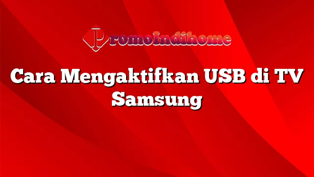 Cara Mengaktifkan USB di TV Samsung