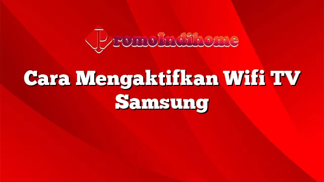 Cara Mengaktifkan Wifi TV Samsung