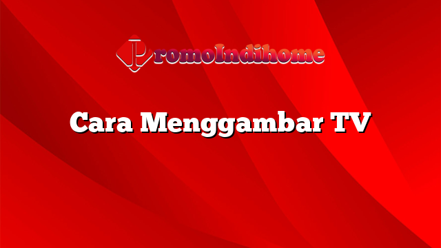 Cara Menggambar TV
