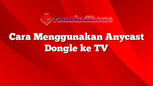 Cara Menggunakan Anycast Dongle ke TV