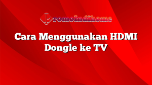 Cara Menggunakan HDMI Dongle ke TV