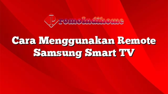 Cara Menggunakan Remote Samsung Smart TV