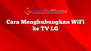 Cara Menghubungkan WiFi ke TV LG