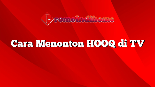 Cara Menonton HOOQ di TV