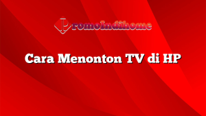 Cara Menonton TV di HP