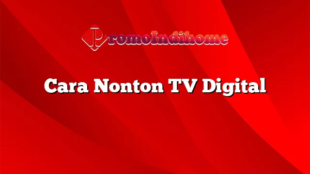 Cara Nonton TV Digital