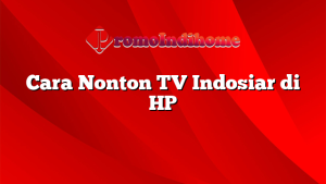 Cara Nonton TV Indosiar di HP