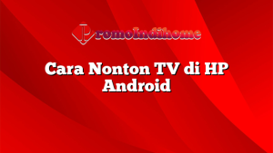 Cara Nonton TV di HP Android