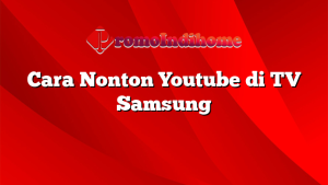 Cara Nonton Youtube di TV Samsung