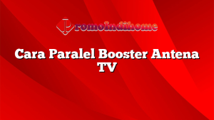 Cara Paralel Booster Antena TV