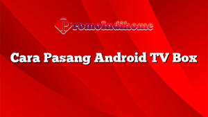 Cara Pasang Android TV Box