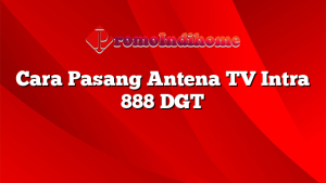Cara Pasang Antena TV Intra 888 DGT