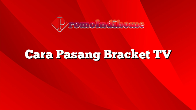 Cara Pasang Bracket TV