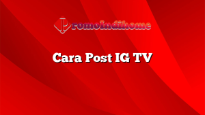 Cara Post IG TV