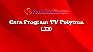 Cara Program TV Polytron LED