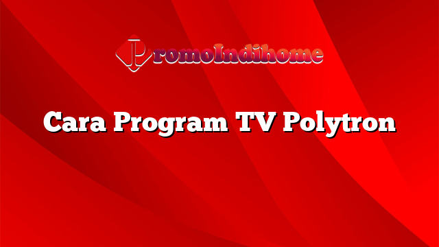 Cara Program TV Polytron