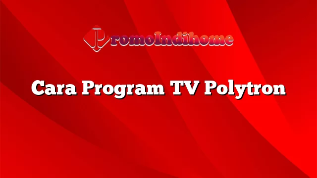 Cara Program TV Polytron