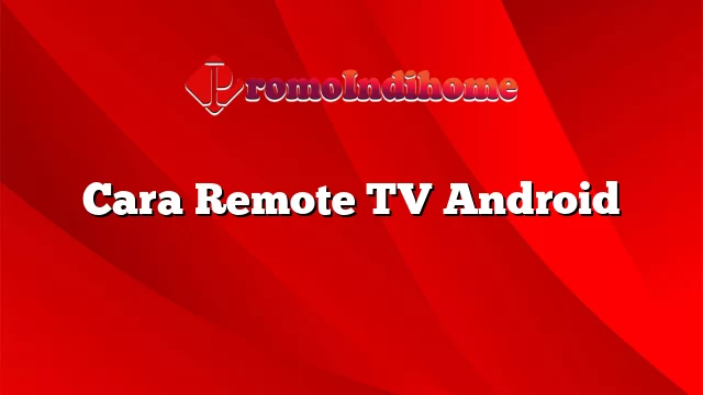 Cara Remote TV Android