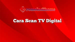 Cara Scan TV Digital