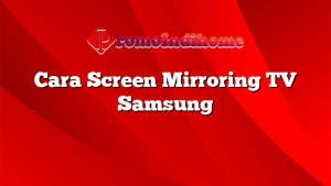 Cara Screen Mirroring TV Samsung