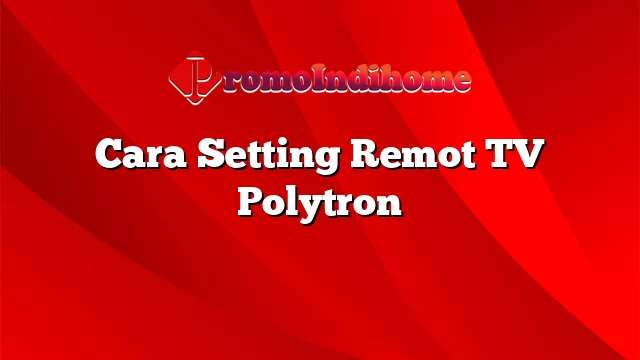 Cara Setting Remot TV Polytron
