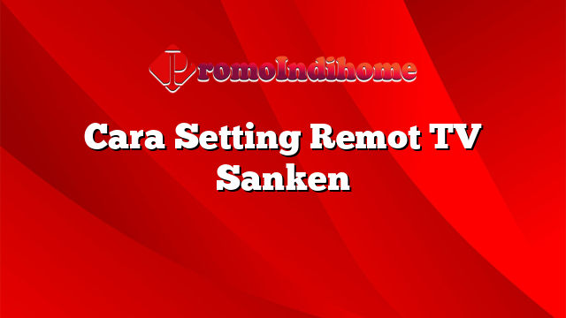 Cara Setting Remot TV Sanken