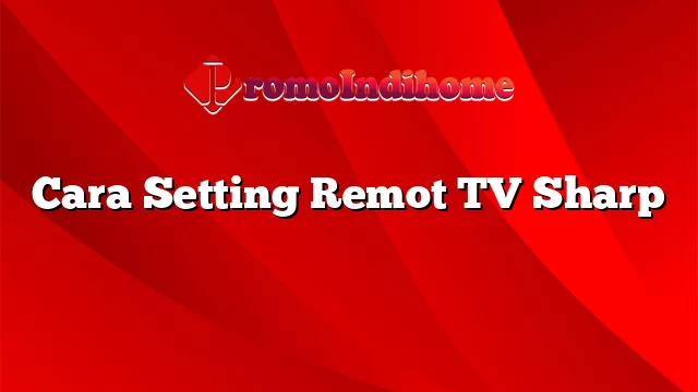 Cara Setting Remot TV Sharp