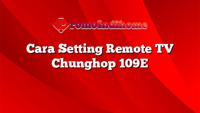 Cara Setting Remote TV Chunghop 109E