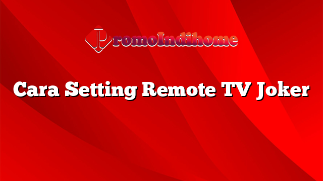 Cara Setting Remote TV Joker