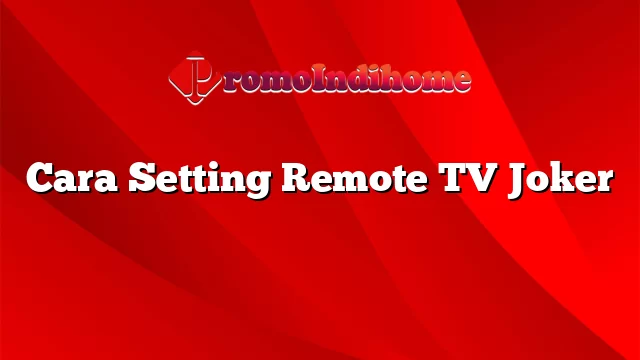 Cara Setting Remote TV Joker