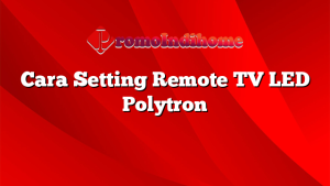 Cara Setting Remote TV LED Polytron
