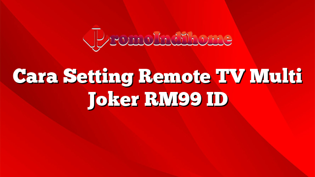 Cara Setting Remote TV Multi Joker RM99 ID