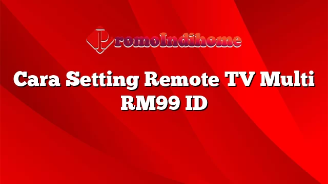 Cara Setting Remote TV Multi RM99 ID