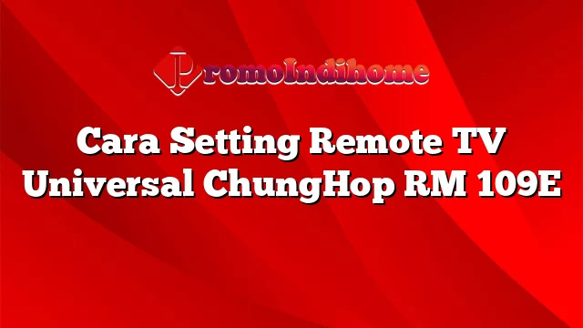 Cara Setting Remote TV Universal ChungHop RM 109E